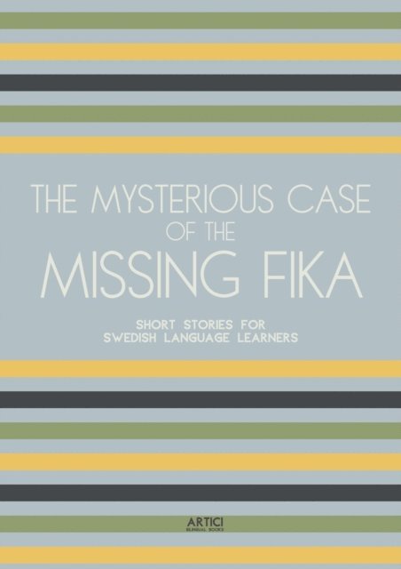 Artici Bilingual Books - Mysterious Case of the Missing Fika: Short Stories for Swedish Language Learners, E-bok