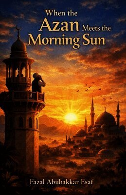 Fazal Abubakkar Esaf - When the Azan Meets the Morning Sun, Häftad. Tillgänglighet: Lägg i varukorg