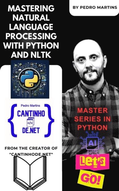 Pedro Martins - Mastering Natural Language Processing with Python and NLTK, E-bok