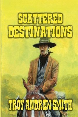 Troy Andrew Smith - Scattered Destinations, Häftad