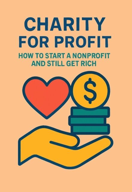 A.A. Castor - Charity for Profit: How to Start a Nonprofit and Still Get Rich, E-bok