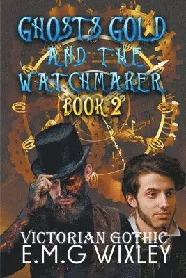 E M G Wixley - Ghosts Gold and the Watchmaker, Häftad. Tillgänglighet: Lägg i varukorg