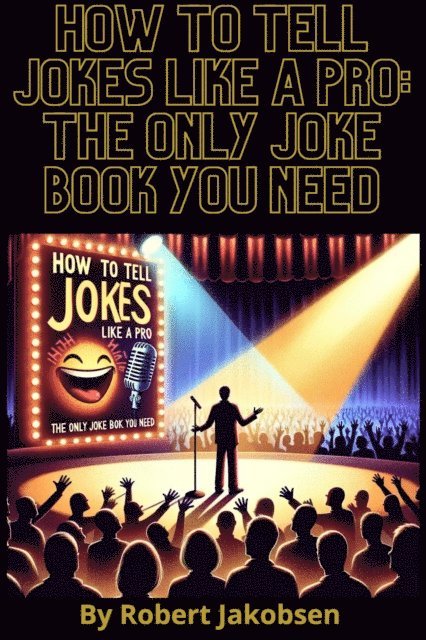Robert Jakobsen - How to Tell Jokes Like a Pro: The Only Joke Book You Need, E-bok