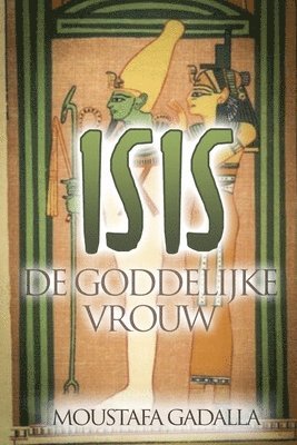 Moustafa Gadalla - Isis De Goddelijke Vrouw, Häftad
