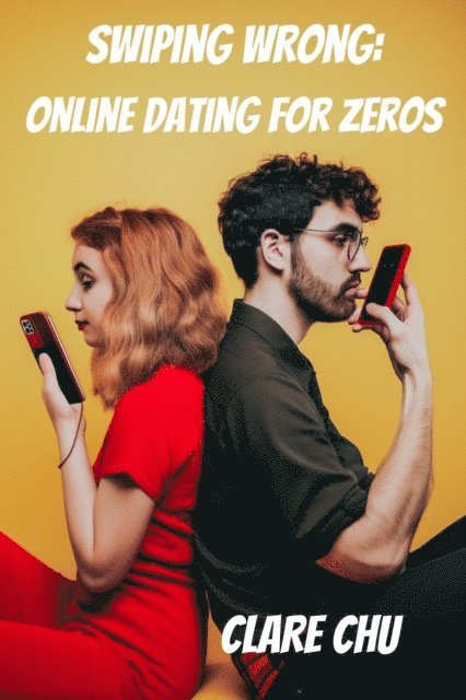 Clare Chu - Swiping Wrong: Online Dating for Zeros, E-bok