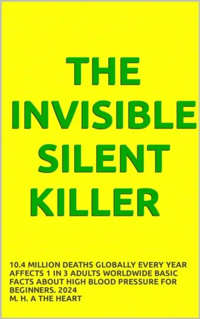 Invisible Silent Killer, 10.4 Million Deaths Globally Every Year, Affects 1 in 3 Adults Worldwide, Basic Facts About High Blood Pressure For Beginners. 2024