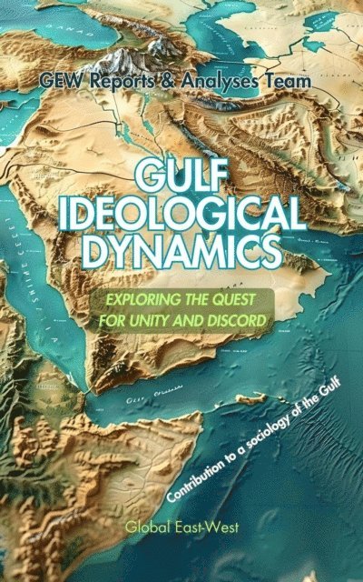 Hichem (Editor) Karoui, GEW Reports & Analyses Team. - Gulf Ideological Dynamics, E-bok