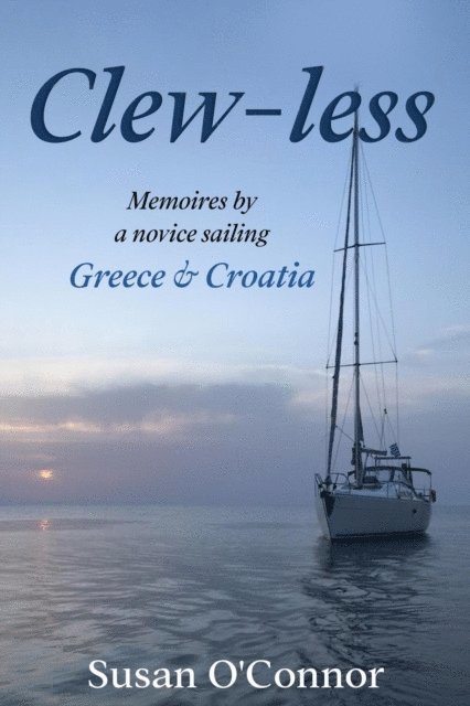 Susan O'Connor - Clew Less.  Memoires By a Novice Sailing Greece & Croatia, E-bok