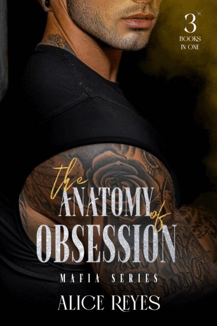 Alice Reyes - Anatomy of Obsession Mafia Series: 3 Books in One, E-bok