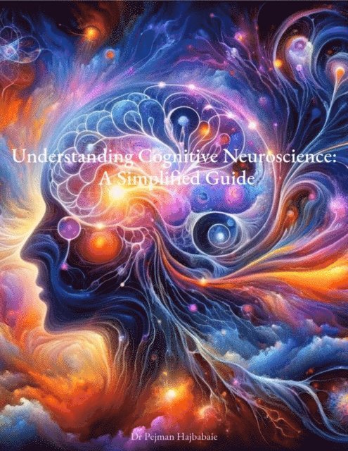 Pejman Hajbabaie - Understanding Cognitive Neuroscience: A Simplified Guide, E-bok. Tillgänglighet: Lägg i varukorg