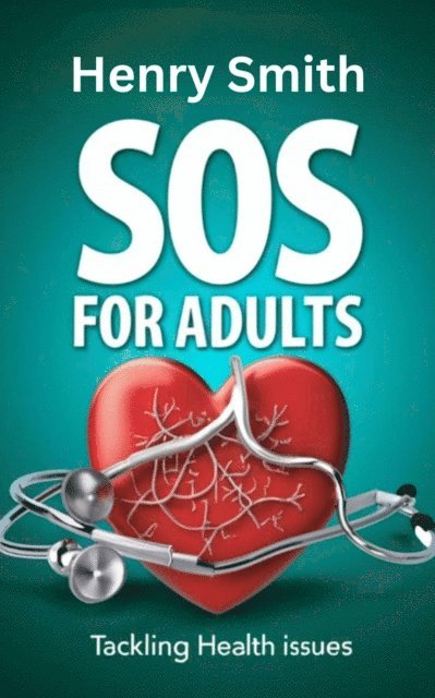 Henry Smith - SOS for Adults Tackling Health Issues, E-bok