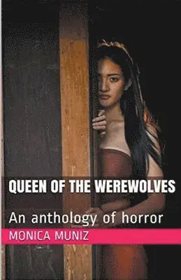 Monica Munoz - Queen of the Werewolves An Anthology of Horror, Häftad. Tillgänglighet: Lägg i varukorg
