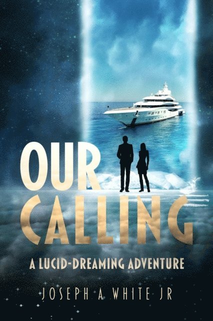 Joseph A White Jr - Our Calling: A Lucid Dreaming Adventure, E-bok