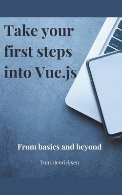 Tom Henricksen - Take Your First Steps into Vue.JS, Häftad. Tillgänglighet: Lägg i varukorg