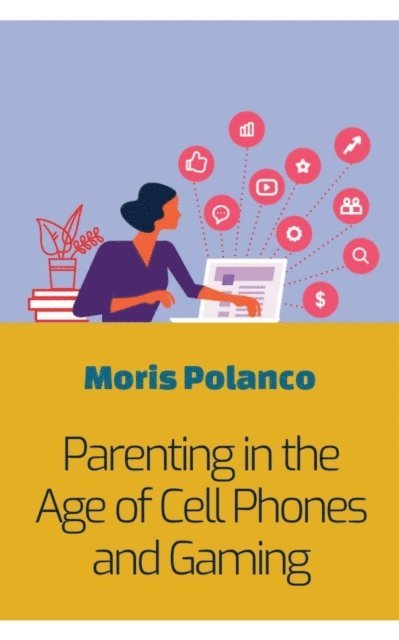 Moris Polanco - Parenting in the Age of Cell Phones and Gaming, E-bok