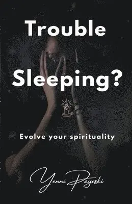 Yenni Payeski - Trouble Sleeping? Evolve your spirituality, Häftad. Tillgänglighet: Lägg i varukorg
