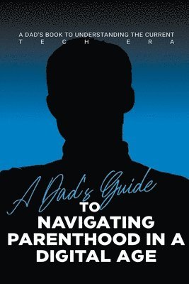 Dnt Publishing - Dad's Guide to Navigating Parenthood in a Digital Age, Häftad