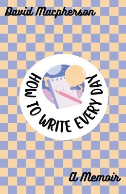 David MacPherson - How to Write Every Day, Häftad