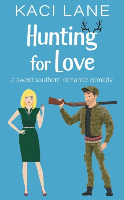 Kaci Lane - Hunting for Love: A Sweet Southern Romantic Comedy, E-bok