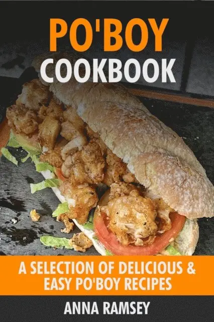 Anna Ramsey - Po'Boy Cookbook: A Selection of Delicious & Easy Po'Boy Recipes, E-bok. Tillgänglighet: Lägg i varukorg