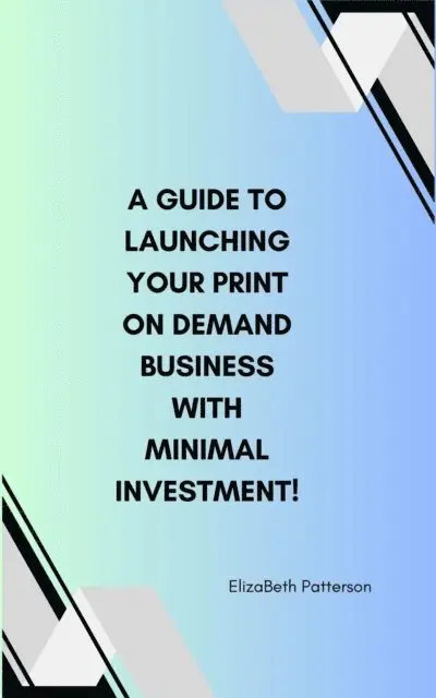ElizaBeth Patterson - Guide to Launching Your Print On Demand Business with Minimal Investment!, E-bok. Tillgänglighet: Lägg i varukorg