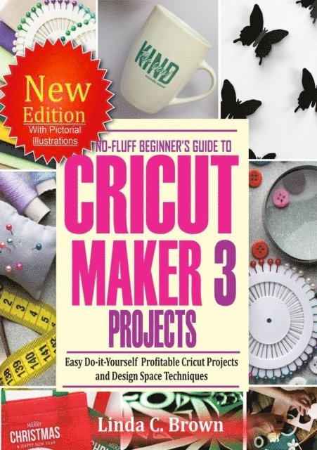 Linda C. Brown - No-Fluff Beginners Guide to  Cricut Maker 3  Projects, E-bok