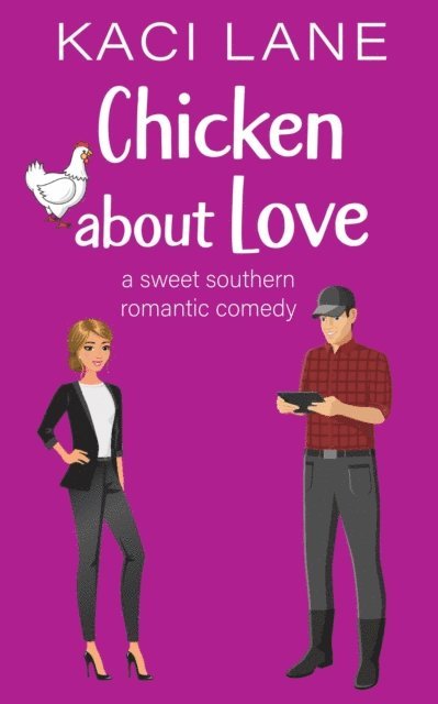 Kaci Lane - Chicken about Love: A Sweet Southern Romantic Comedy, E-bok