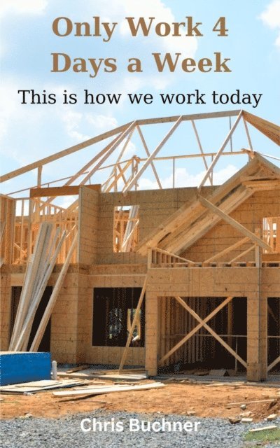Chris Buchner - Only Work 4 Days a Week, This Is How We Work Today, E-bok. Tillgänglighet: Lägg i varukorg