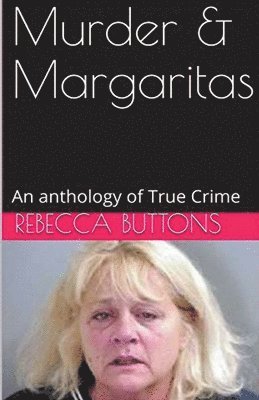 Rebecca Buttons - Murders & Margaritas An Anthology of True Crime, Häftad