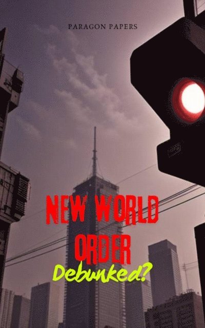 Paragon Papers - New World Order Debunked?, E-bok