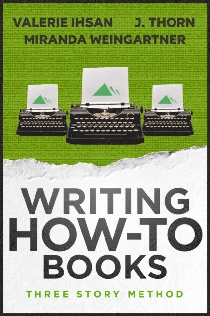 Miranda Weingartner, Valerie Ihsan, J. Thorn - Three Story Method: Writing How-To Books, E-bok
