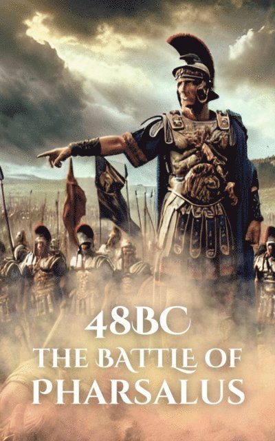 Anthony Holland - 48BC: The Battle of Pharsalus, E-bok