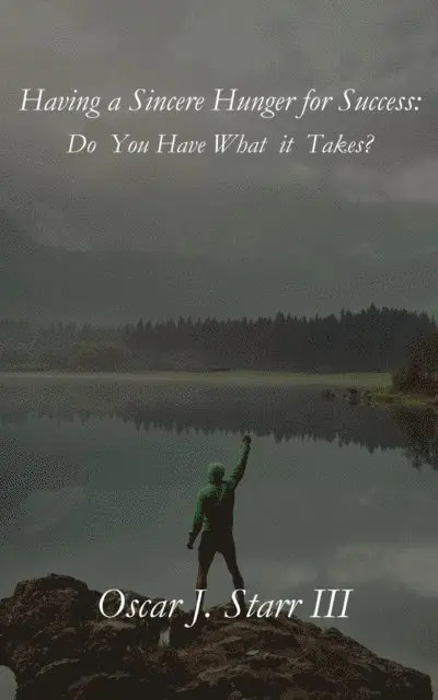 Oscar J. Starr III - Having a Sincere Hunger for Success: Do You Have What it Takes?, E-bok. Tillgänglighet: Lägg i varukorg