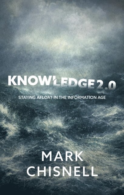 Mark Chisnell - Knowledge 2.0 - Staying Afloat in the Information Age, E-bok