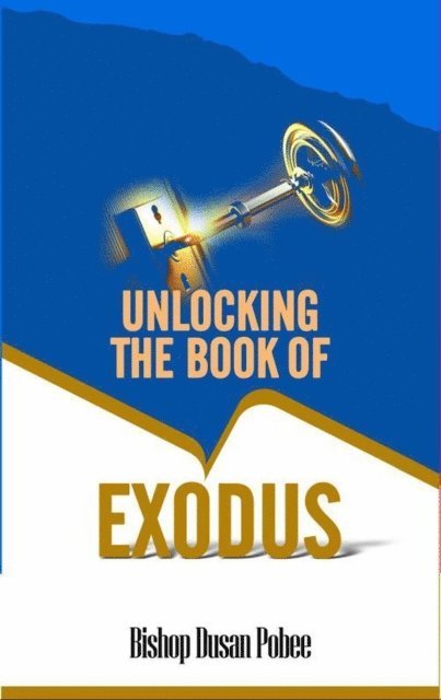 Bishop Dusan Pobee - Unlocking the Book of Exodus, E-bok