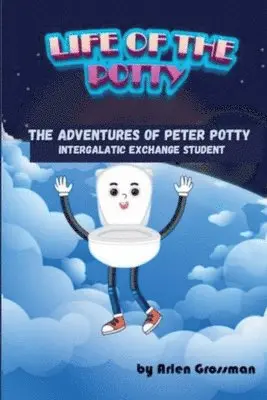 Arlen Grossman - Life of the Potty--The Adventures of Peter Potty, Intergalactic Exchange Student, Häftad. Tillgänglighet: Lägg i varukorg