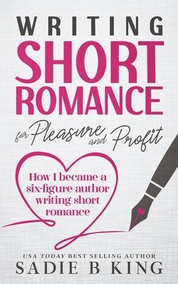 Sadie King, Sadie B King - Writing Short Romance for Pleasure and Profit, Häftad. Tillgänglighet: Lägg i varukorg