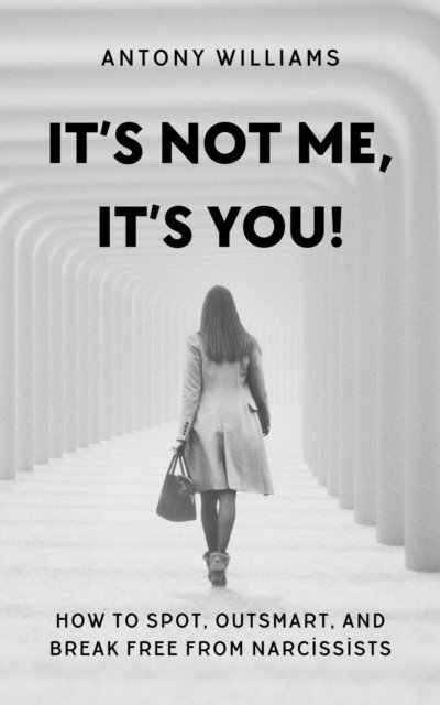 Antony Williams - It's Not Me, It's You!, E-bok
