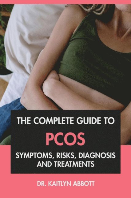 Dr. Kaitlyn Abbott - Complete Guide to PCOS: Symptoms, Risks, Diagnosis & Treatments, E-bok. Tillgänglighet: Lägg i varukorg