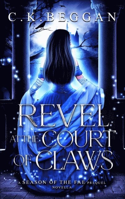 C.K. Beggan - Revel at the Court of Claws: A Spicy Fae Sleeping Beauty Retelling Novella, E-bok