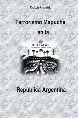 Luis Anunziato - Terrorismo Mapuche en la República Argentina, Häftad. Tillgänglighet: Lägg i varukorg