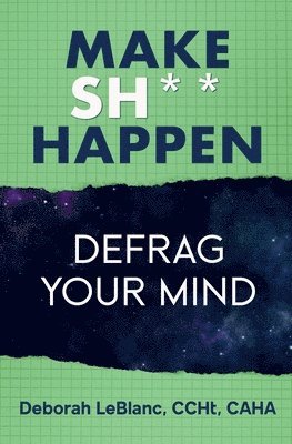 Deborah LeBlanc Ccht Caha - Make Sh*t Happen--Defrag Your Mind, Häftad