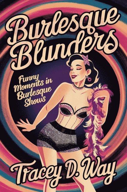 Tracey D. Way - Burlesque Blunders: Funny Moments in Burlesque Shows, E-bok. Tillgänglighet: Lägg i varukorg