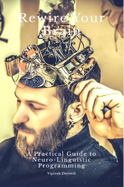 Vipresh Dwivedi - Rewire Your Brain, E-bok. Tillgänglighet: Lägg i varukorg