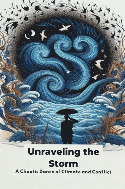 Collier Deborah Maria - Unraveling the Storm: A Chaotic Dance of Climate and Conflict, E-bok. Tillgänglighet: Lägg i varukorg