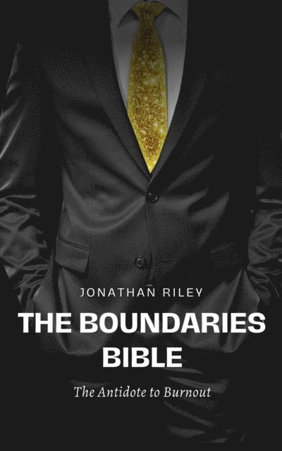 Jonathan Riley - Boundaries Bible - The Antidote to Burnout, E-bok