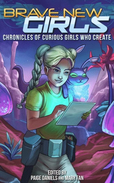 Paige Daniels, Mary Fan - Brave New Girls: Chronicles of Curious Girls who Create, E-bok