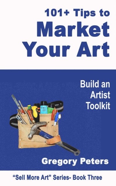 gregory peters - 101+ Tips to Market Your Art, E-bok