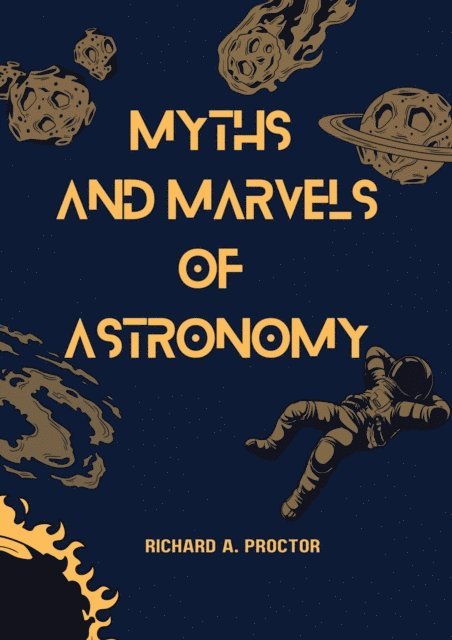 Richard A. Proctor - Myths and Marvels of Astronomy, E-bok