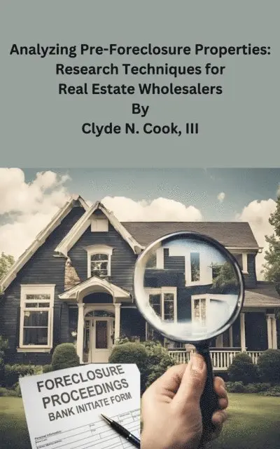 III Clyde N. Cook - Analyzing Pre-Foreclosure Properties: Research Techniques for Real Estate Wholesalers, E-bok. Tillgänglighet: Lägg i varukorg